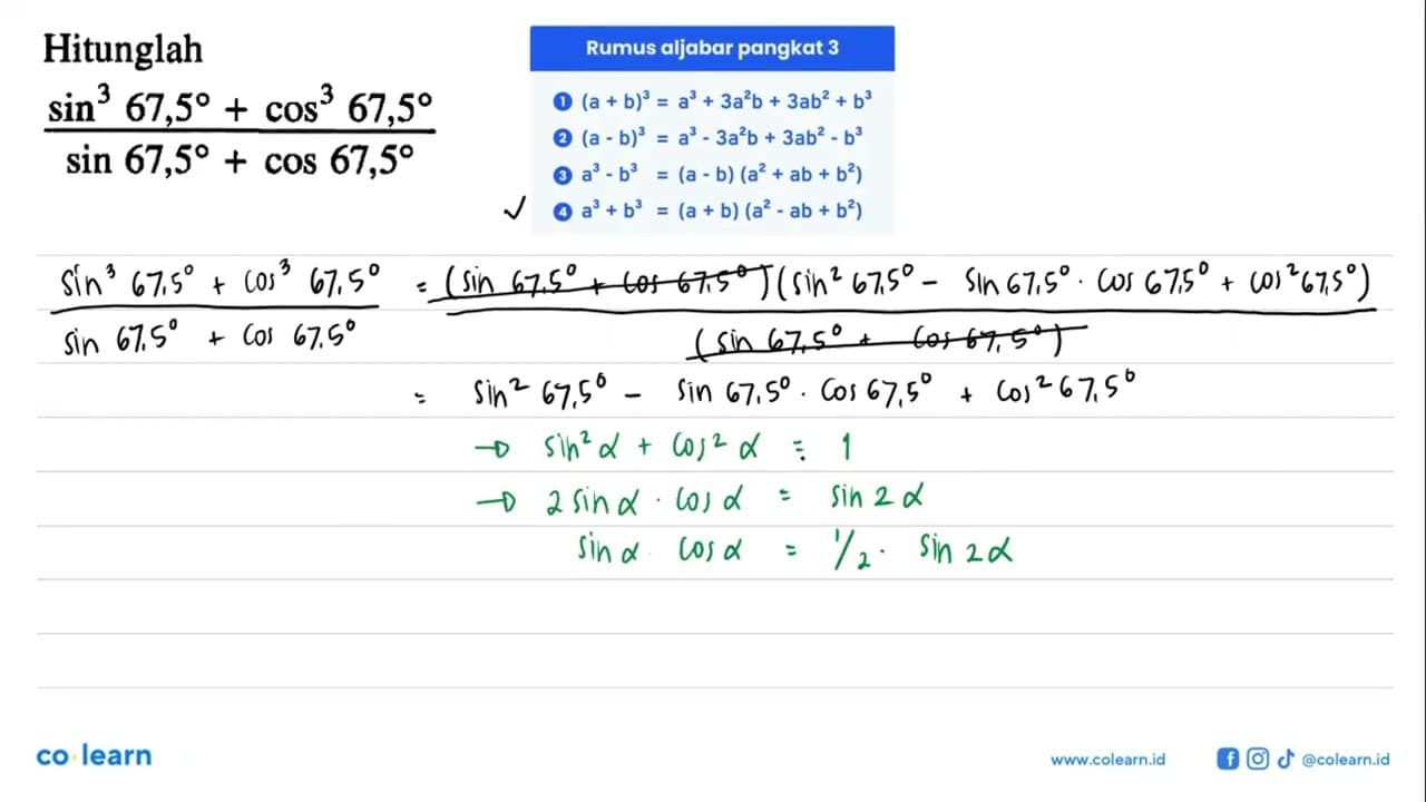 Hitunglah (sin^3 67,5 + cos^3 67,5)/(sin 67,5 + cos 67,5)