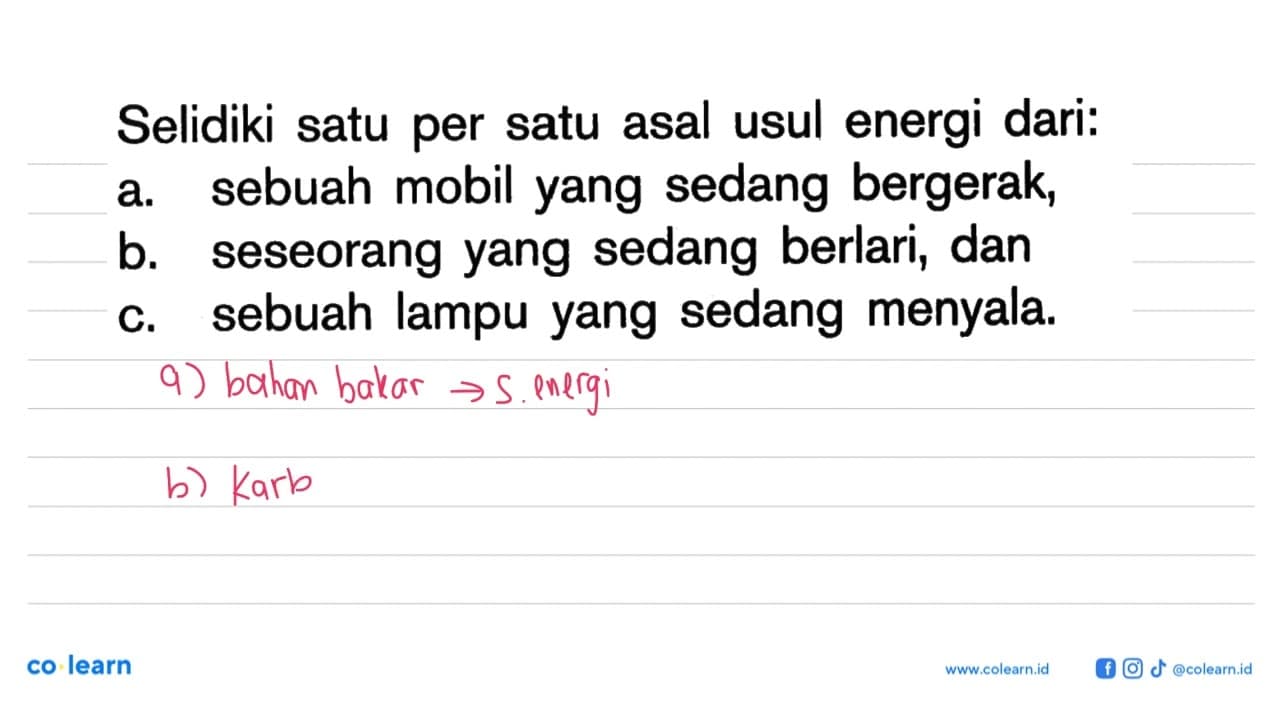 Selidiki satu per satu asal usul energi dari. a. sebuah