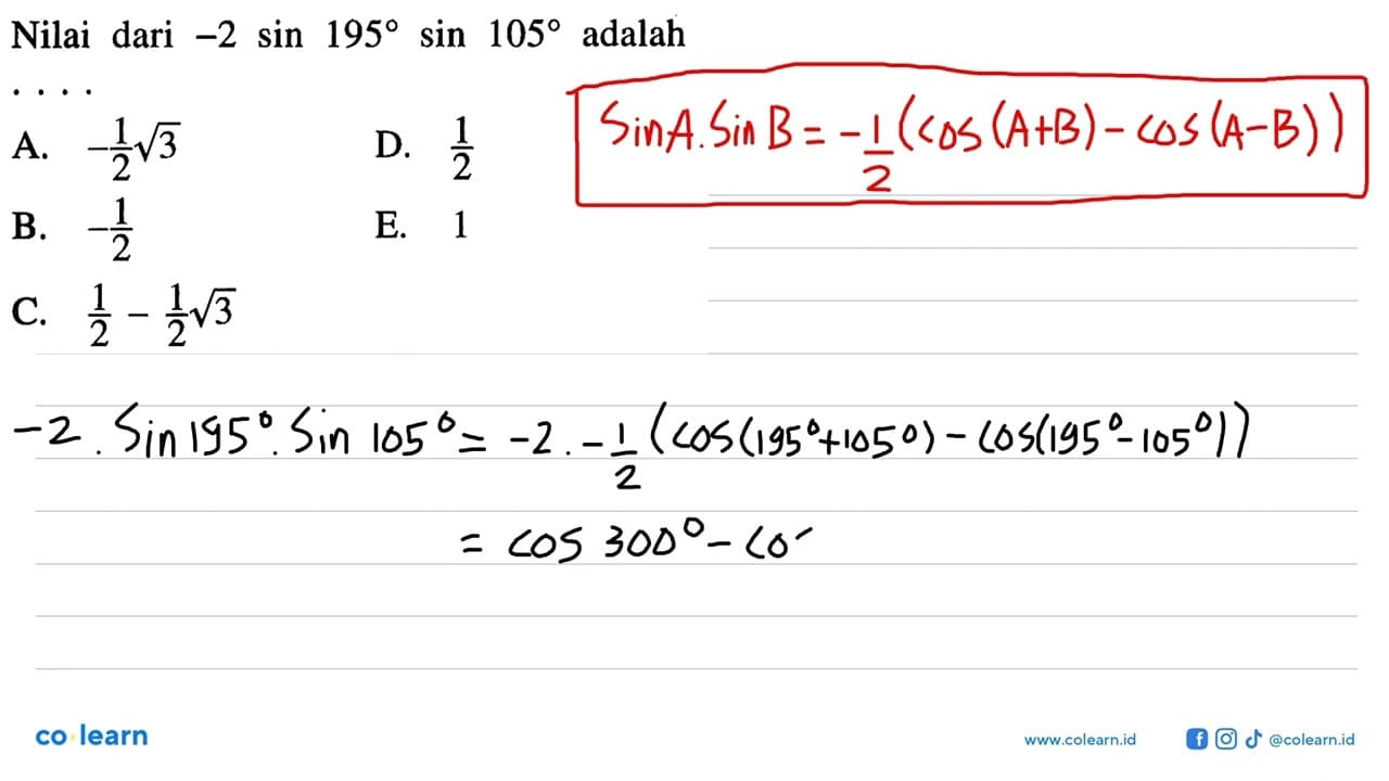 Nilai dari -2 sin 195 sin 105 adalah ...