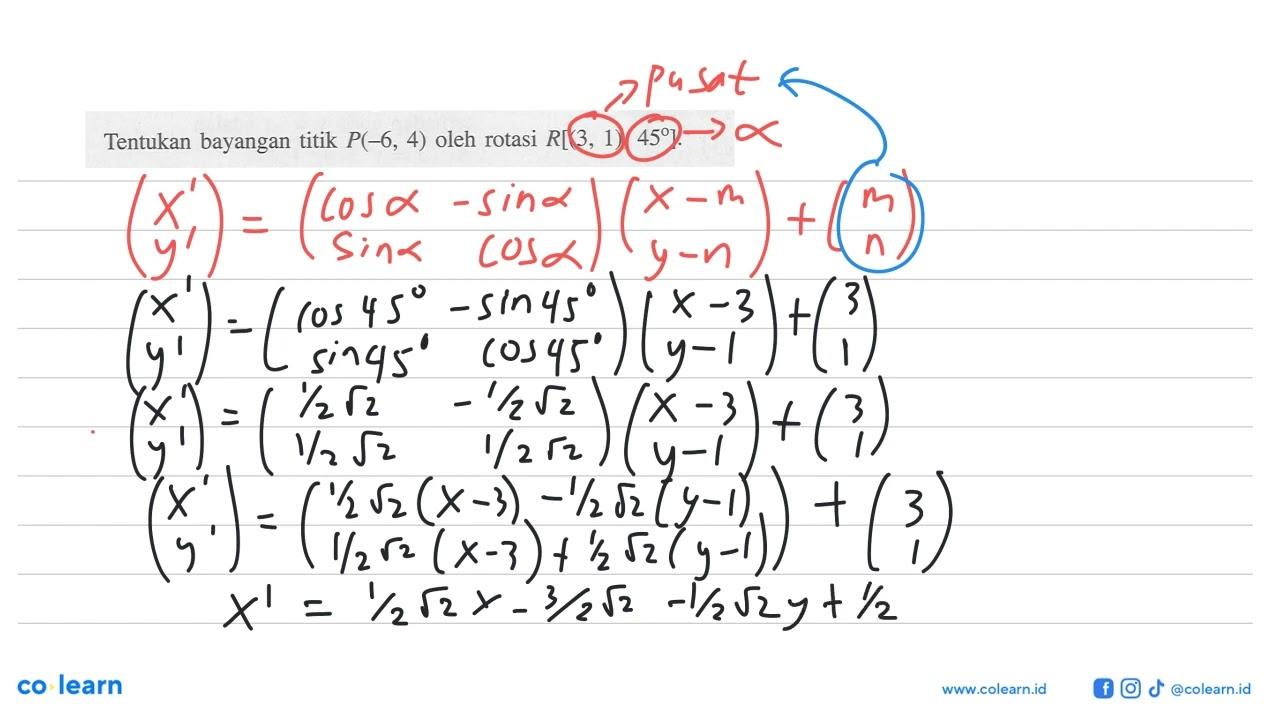 Tentukan bayangan titik P(-6, 4) oleh rotasi R[(3, 1), 45].