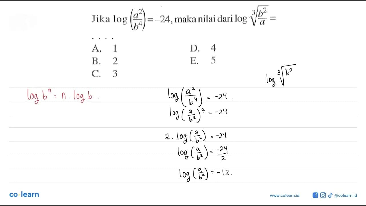 Jika log(a^2/b^4)=-24, maka nilai dari log(b^2/a)^(1/3)=