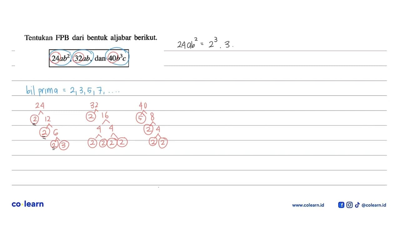 Tentukan FPB dari bentuk aljabar berikut. 24ab^2 , 32ab,