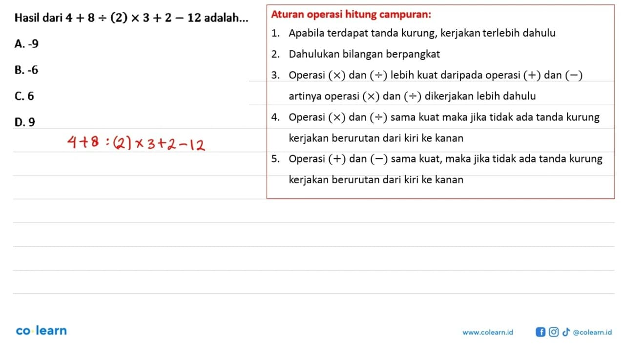 Hasil dari 4 + 8 : (2) x 3 + 2 - 12 adalah ...