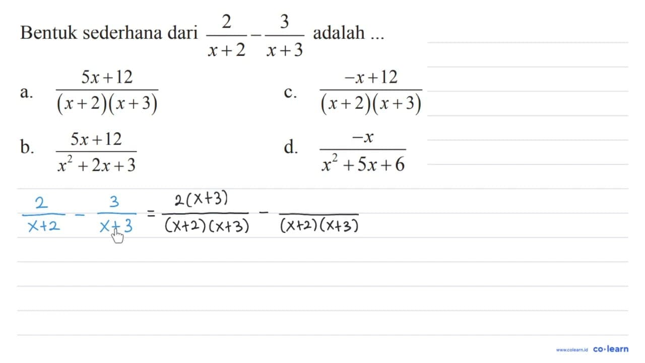 Bentuk sederhana dari 2/x+2 - 3/x+3 adalah a.