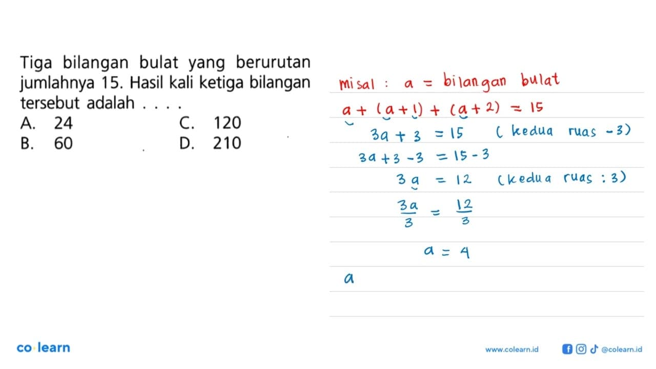 Tiga bilangan bulat yang berurutan jumlahnya 15. Hasil kali