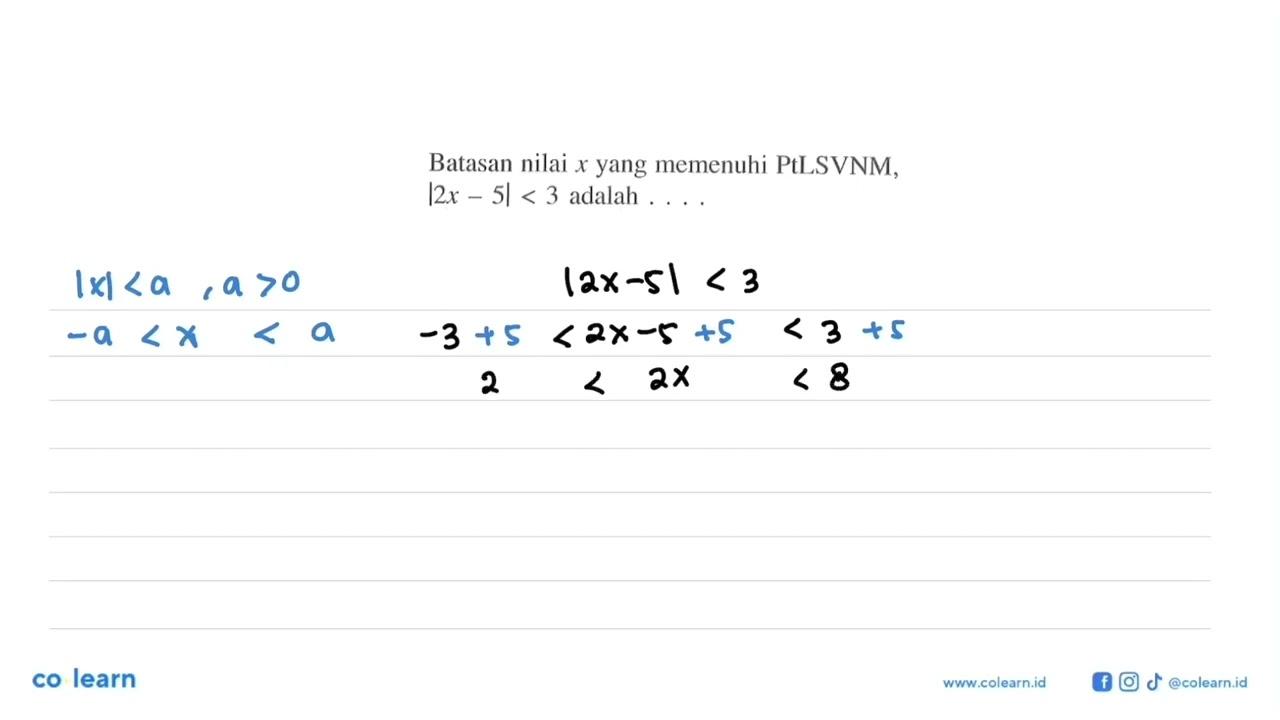 Batasan nilai x yang memenuhi PtLSVNM, |2x-5|<3 adalah ....