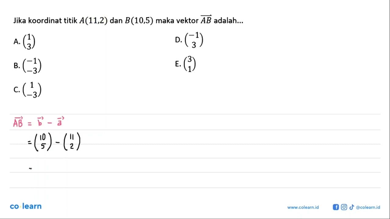 Jika koordinat titik A(11,2) dan B(10,5) maka vektor AB