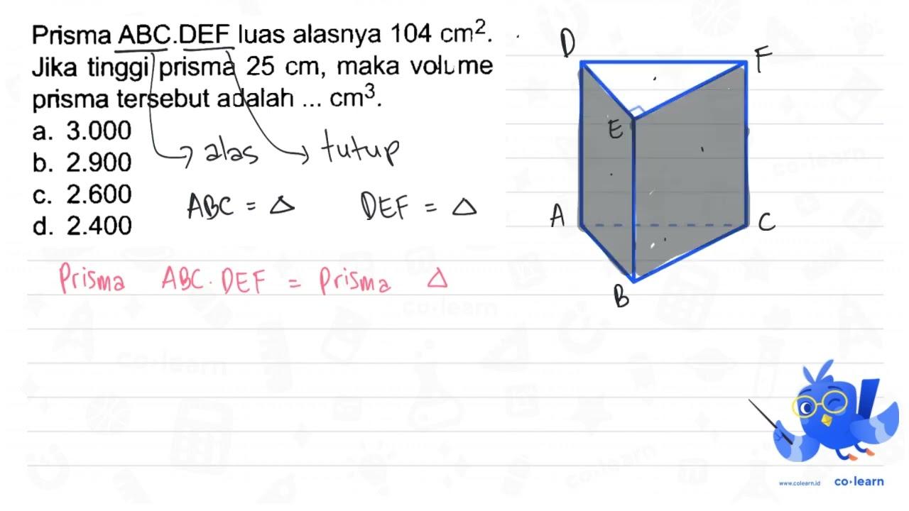 Prisma ABC.DEF luas alasnya 104 cm^(2) . Jika tinggi prisma