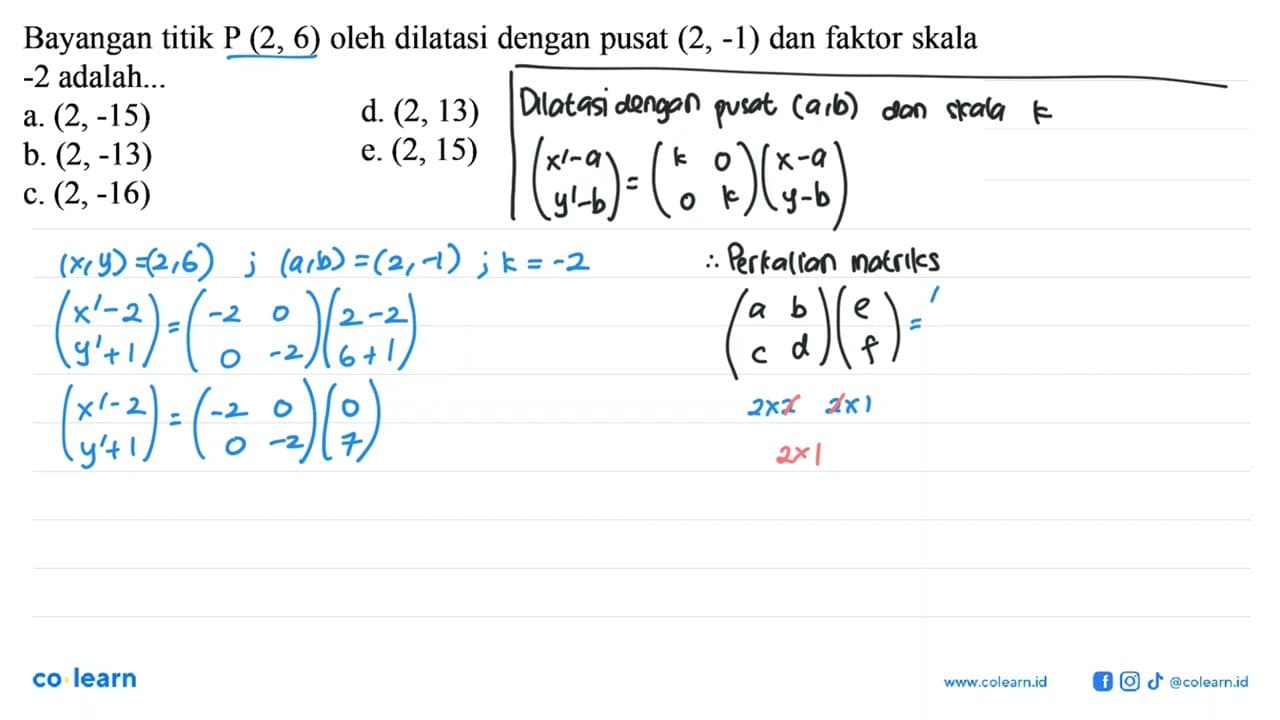 Bayangan titik P (2, 6) oleh dilatasi dengan pusat (2, -1)