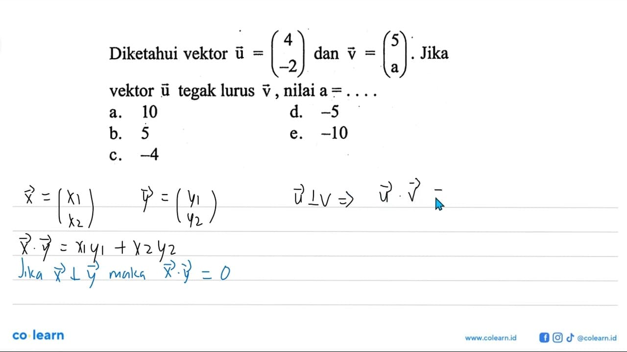 Diketahui vektor u=(4 -2) dan v=(5 a) . Jika vektor u tegak