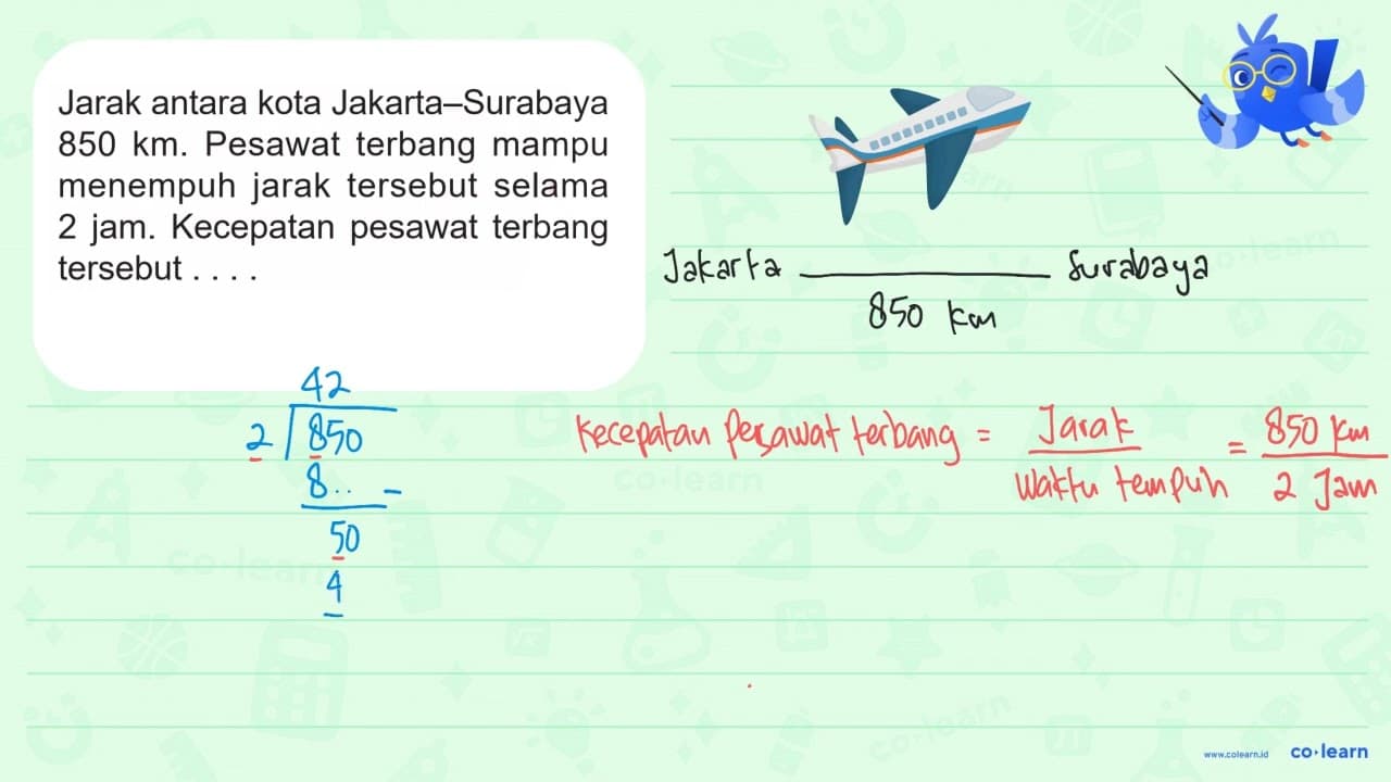 Jarak antara kota Jakarta-Surabaya 850 km. Pesawat terbang