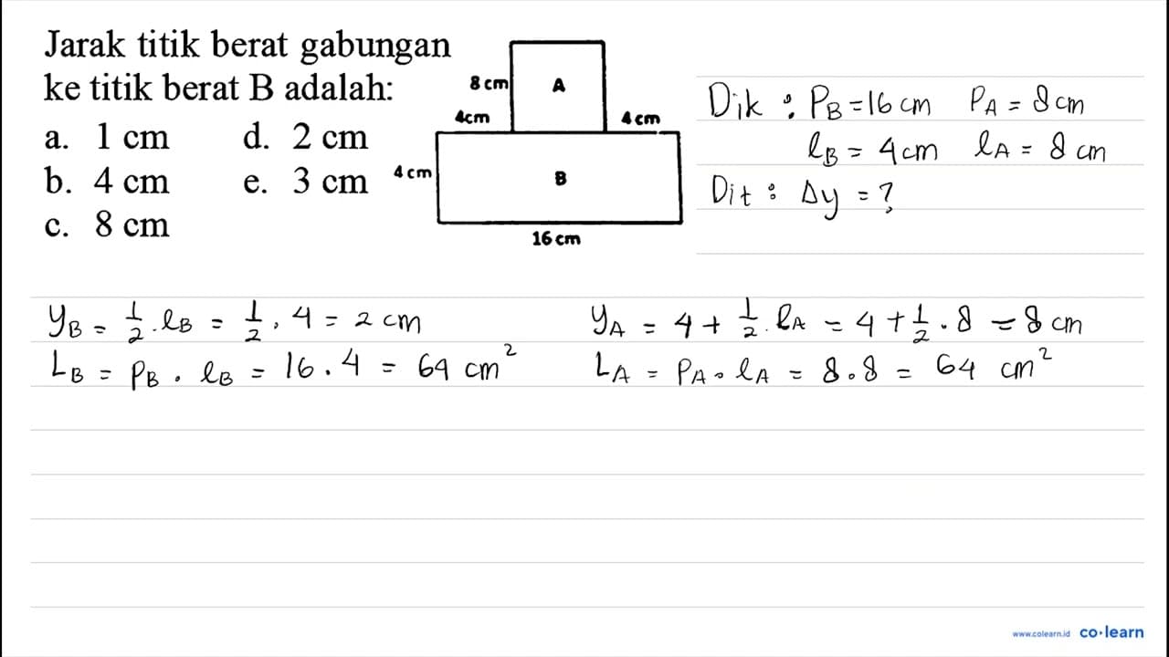 Jarak titik berat gabungan ke titik berat B adalah: 8 cm A