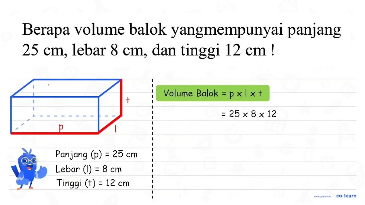 Berapa volume balok yangmempunyai panjang 25 cm , lebar 8