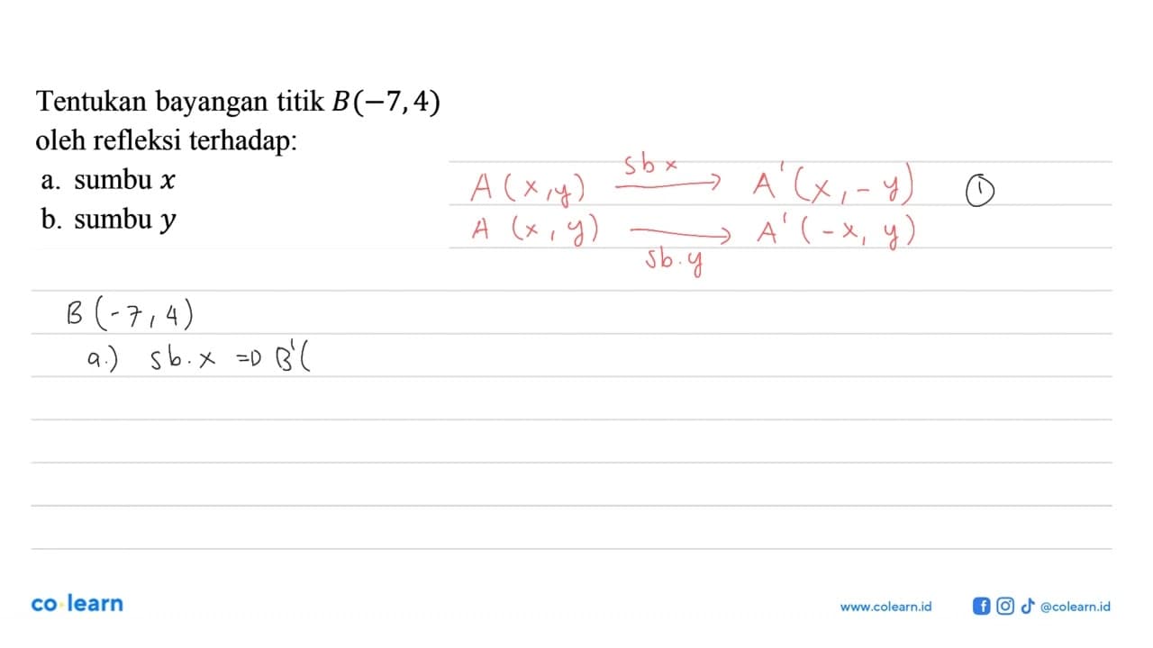 Tentukan bayangan titik B(-7,4) oleh refleksi terhadap: a.