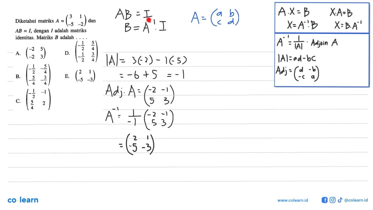 Diketahui matriks A = (3 1 -5 -2) dan AB = I, dengan I