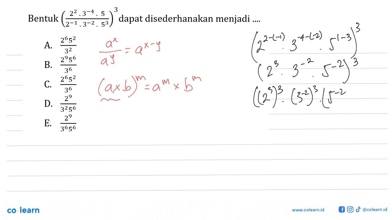 Bentuk ((2^2.3^-4.5)/(2^-1.3^-2.5^3))^3 dapat