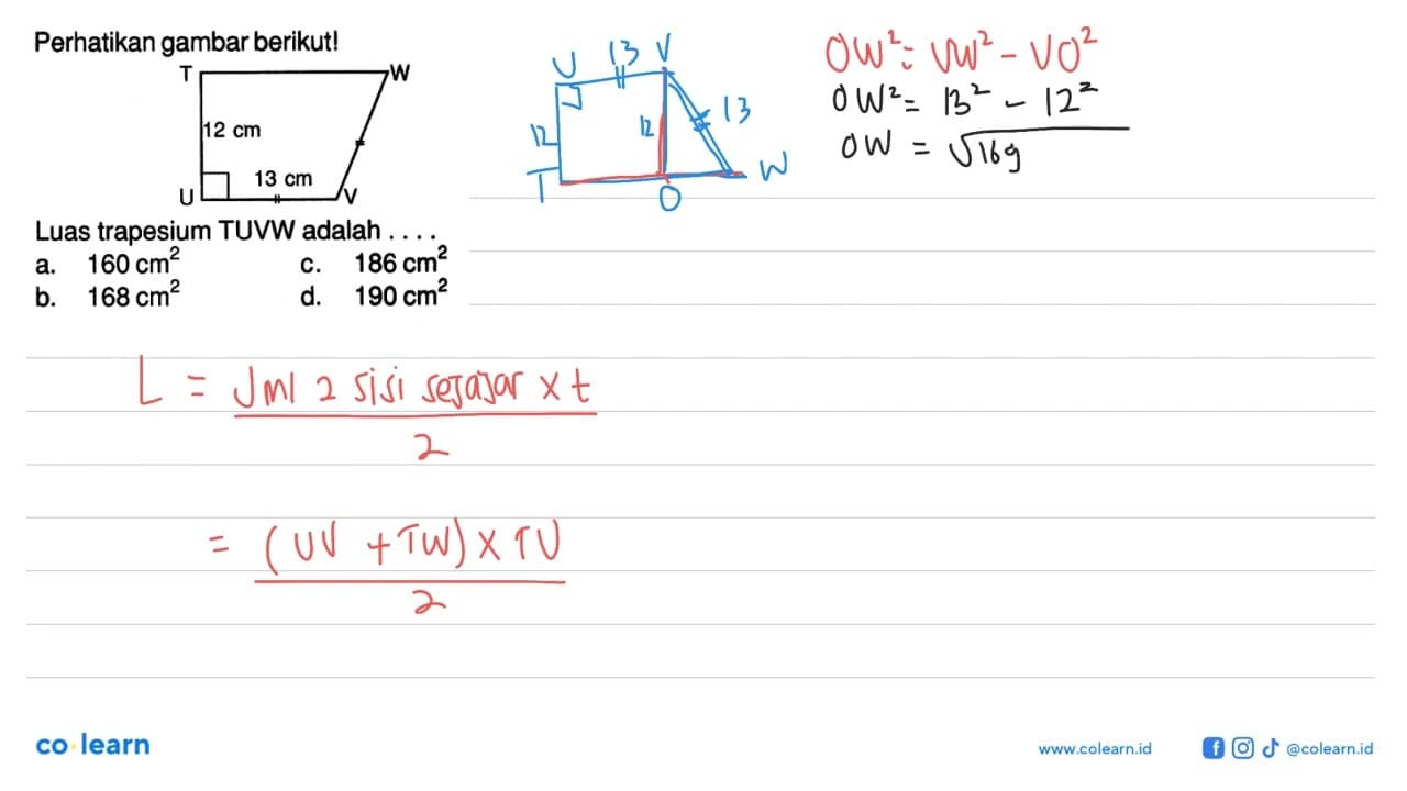 Perhatikan gambar berikut! 12 cm 13 cm Luas trapesium TUVW