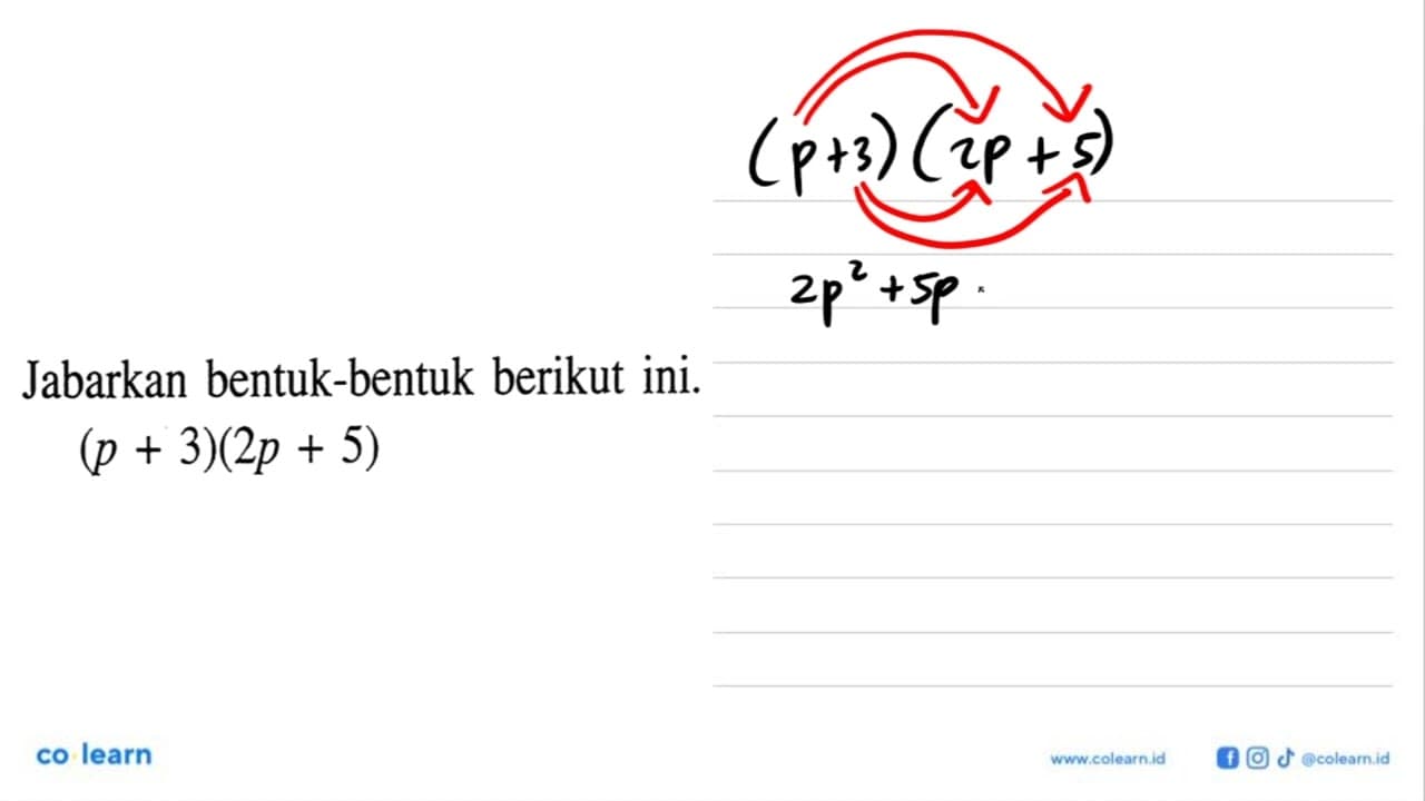 Jabarkan bentuk-bentuk berikut ini. (p+3)(2p+5)