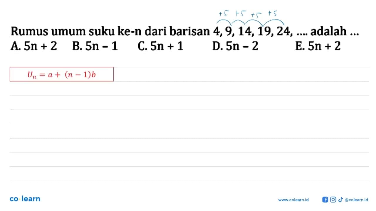 Rumus umum suku ke-n dari barisan 4,9,14,19,24, ... .