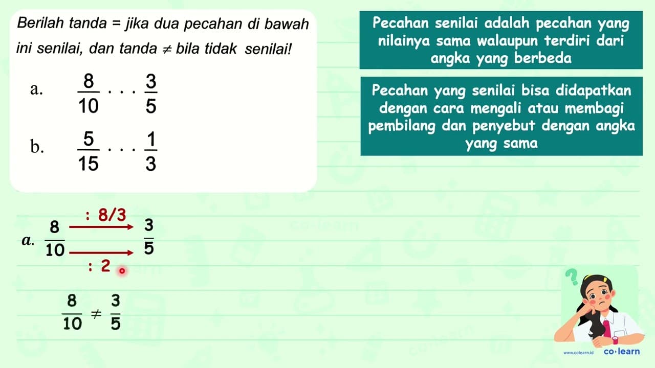 Berilah tanda = jika dua pecahan di bawah ini senilai, dan