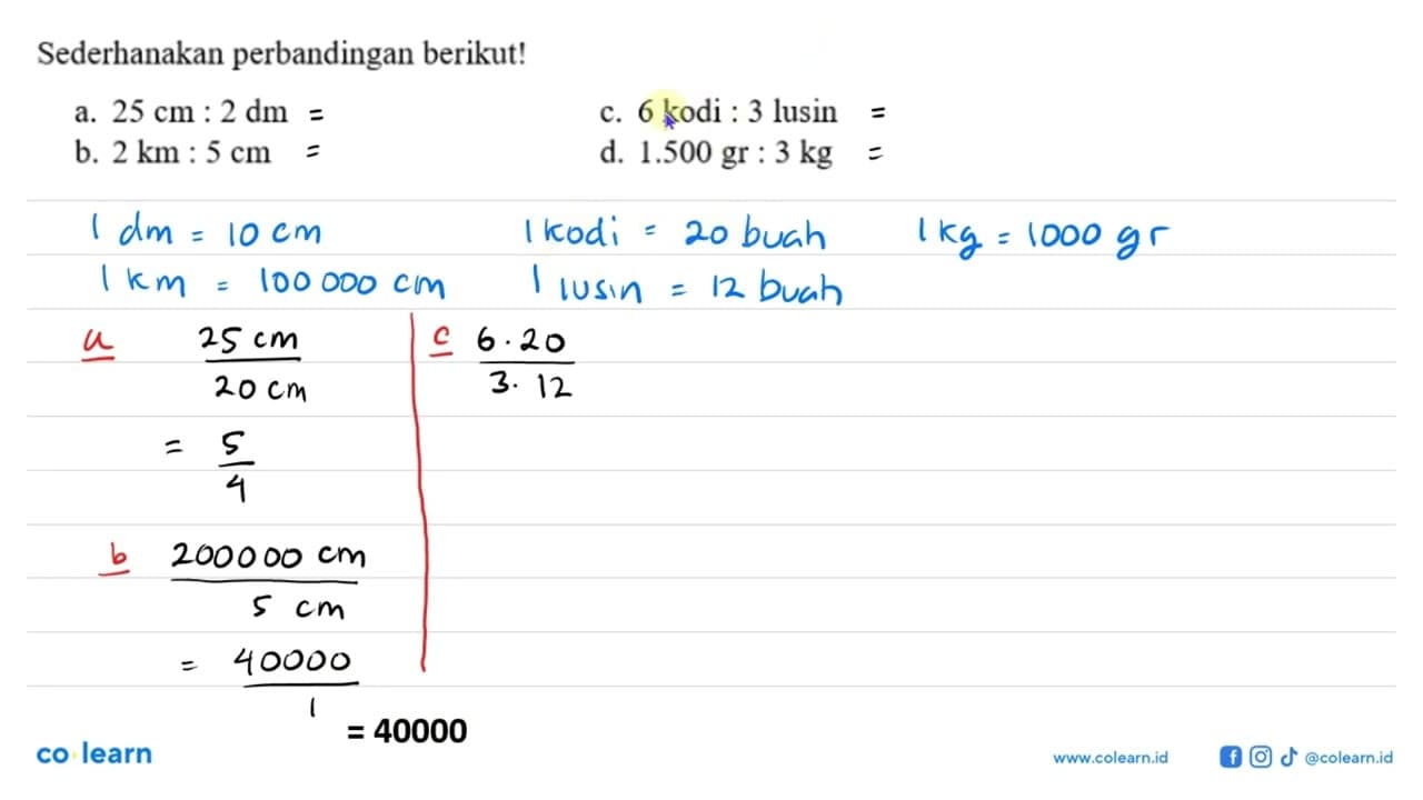 Sederhanakan perbandingan berikut!a. 25 cm:2 dmc. 6 kodi:3