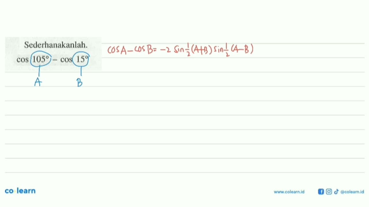 Sederhanakanlah: cos 105 - cos 15