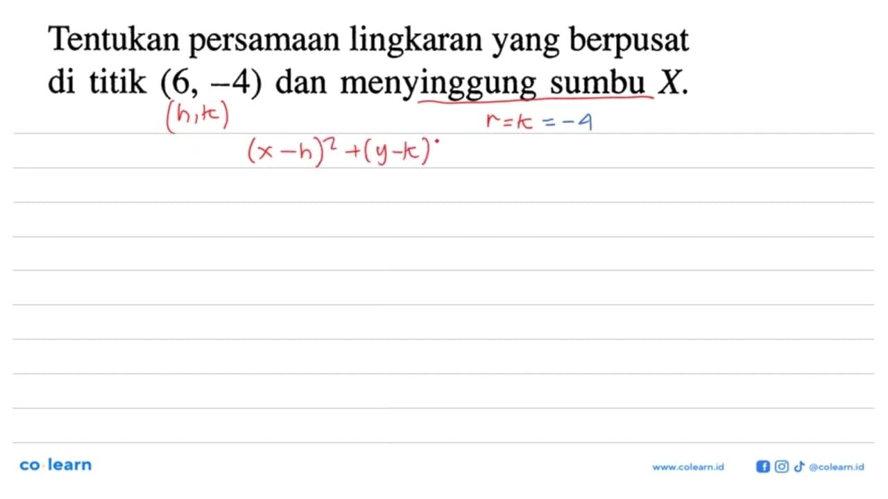 Tentukan persamaan lingkaran yang berpusat di titik (6,-4)