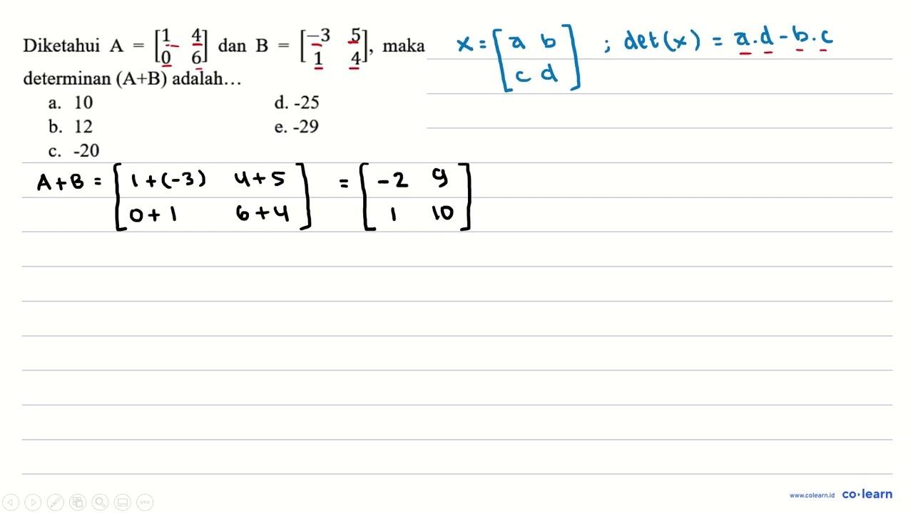 Diketahui A=[1 4 0 6] dan B=[-3 5 1 4], maka determinan