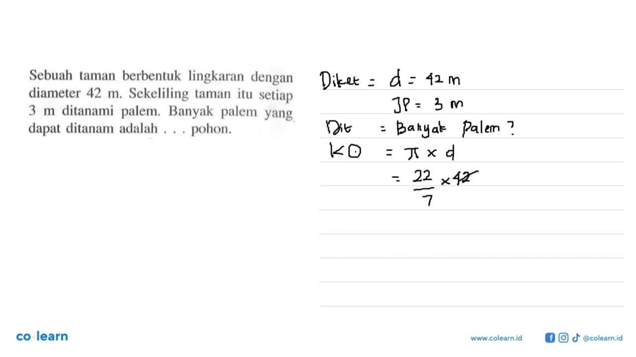 Sebuah taman berbentuk lingkaran dengan diameter 42 m .