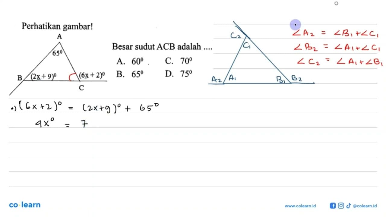 Perhatikan gambar! A B C 65 (2x+9) (6x+2) Besar sudut ACB