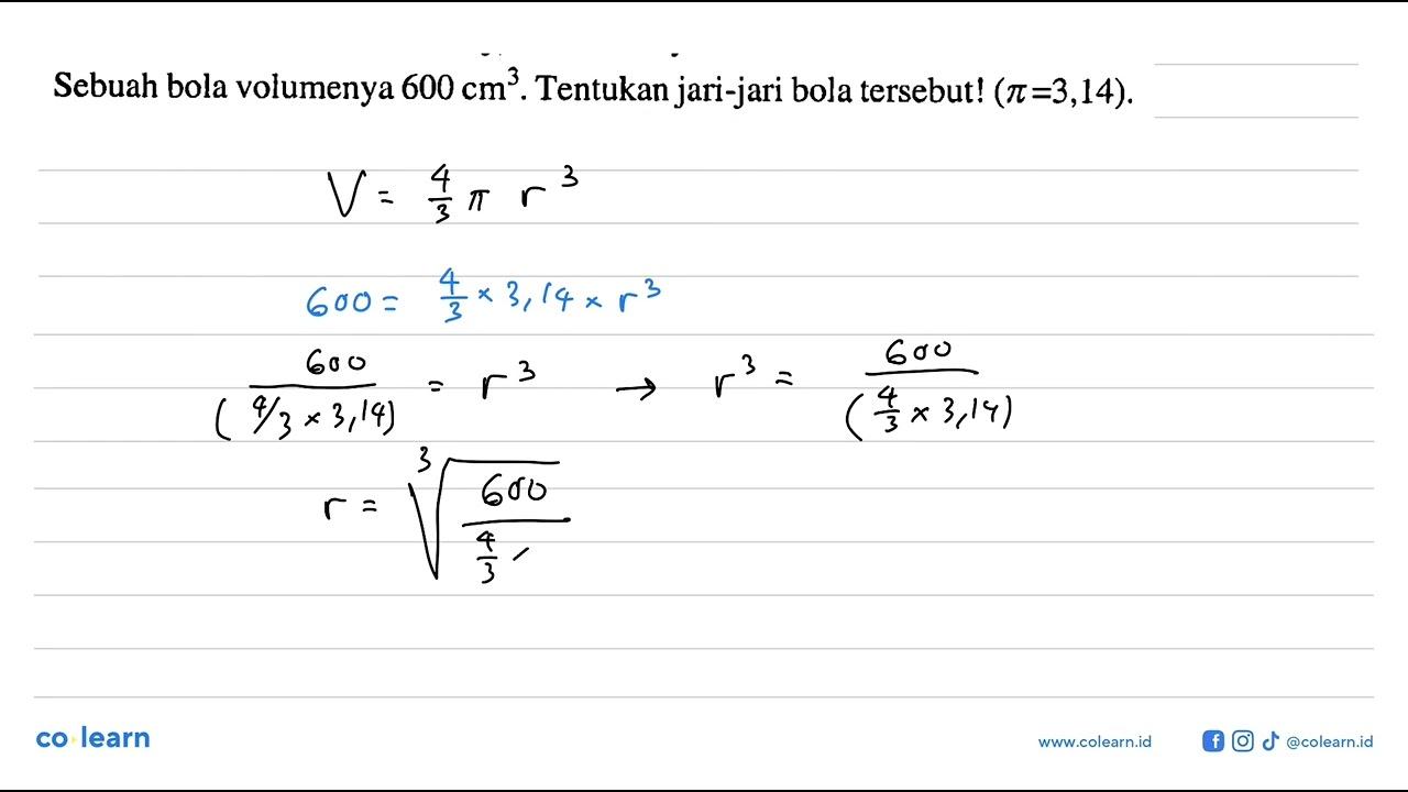 Sebuah bola volumenya 600 cm^3. Tentukan jari-jari bola