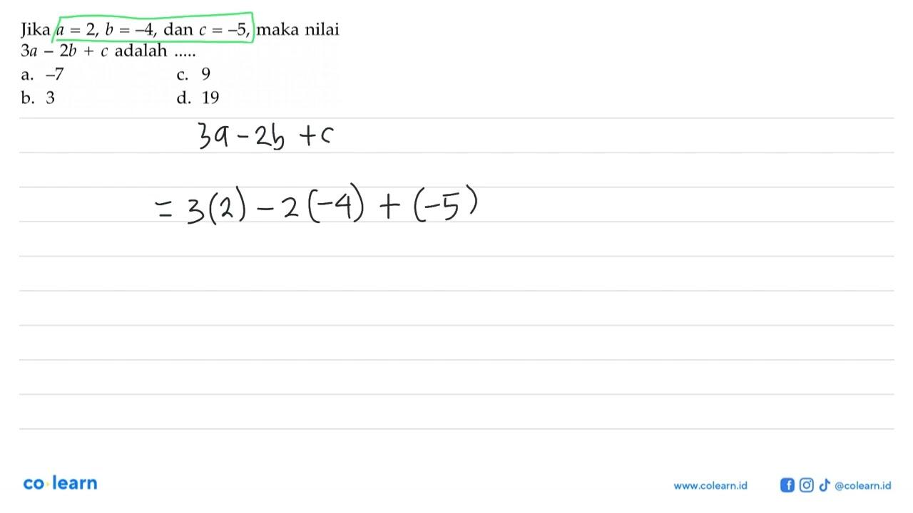 Jika a=2, b=-4, dan c=-5, maka nilai 3a-2b+c adalah ....