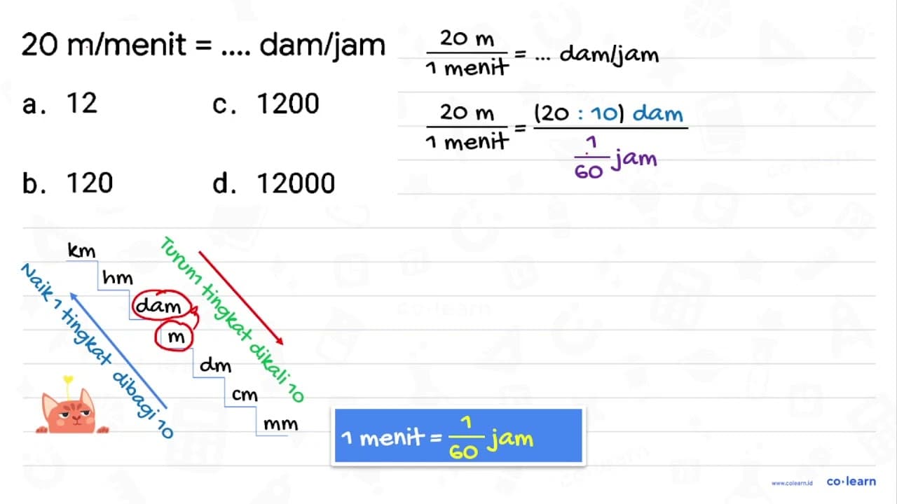 20 m / menit =... . . dam/jam a. 12 c. 1200 b. 120 d. 12000