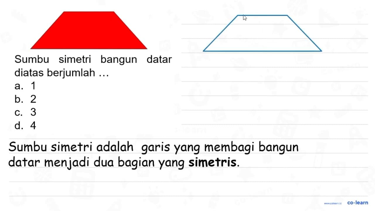 Sumbu simetri bangun datar di atas berjumlah ....