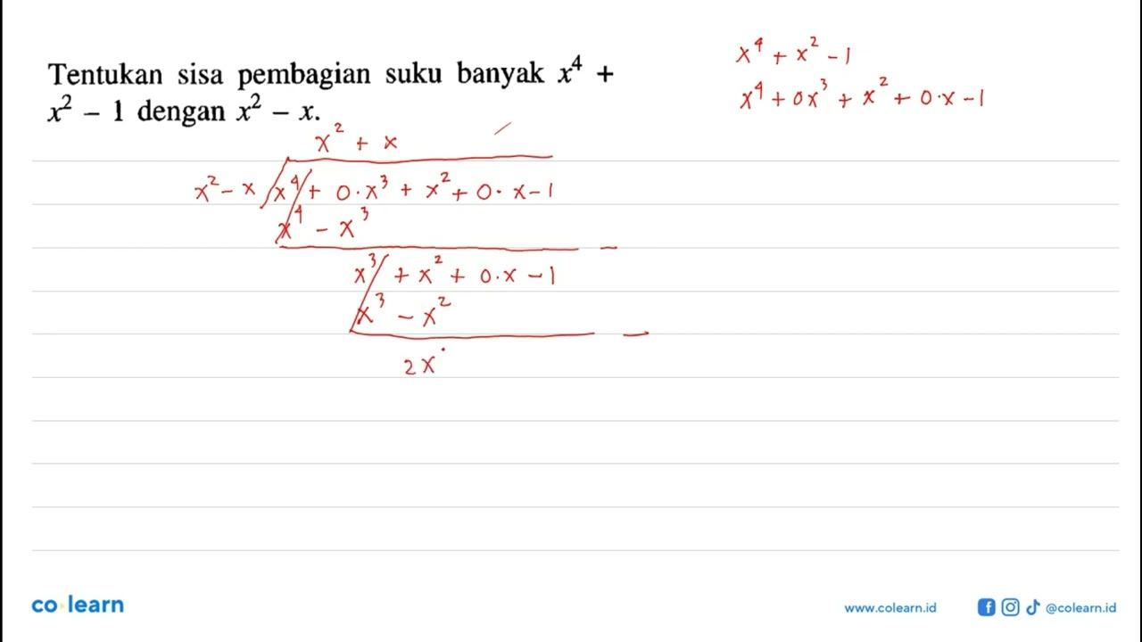 Tentukan sisa pembagian suku banyak x^4+x^2-1 dengan x^2-x.