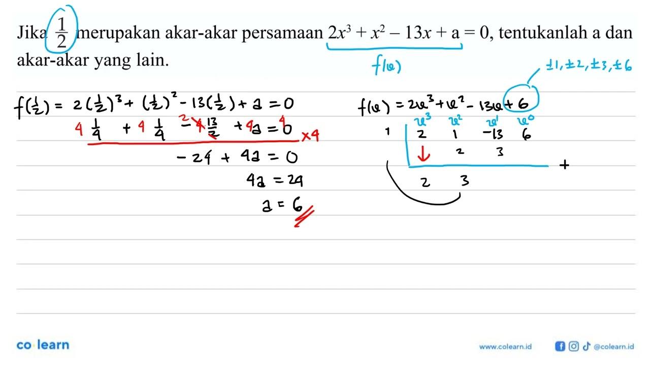 Jika 1/2 merupakan akar-akar persamaan 2x^3+x^2-13x+a=0,