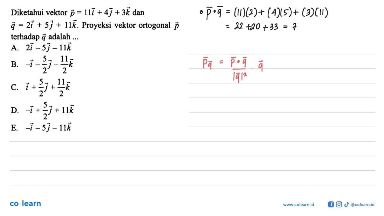 Diketahui vektor p=11i+4j+3k dan vektor q=2i+5j+11k.