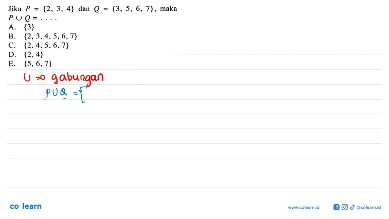 Jika P = {2, 3, 4} dan Q = {3, 5, 6, 7}, maka P u Q = ....