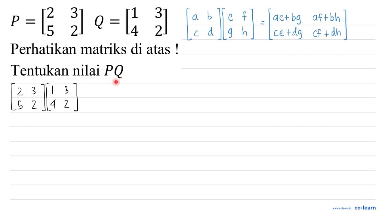 P=[ 2 3 5 2 ] Q=[ 1 3 4 2 ] Perhatikan matriks di atas !