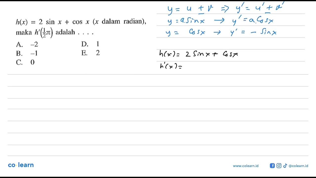 h(x)=2sinx+cosx (x dalam radian), maka h'(1/2 pi) adalah .