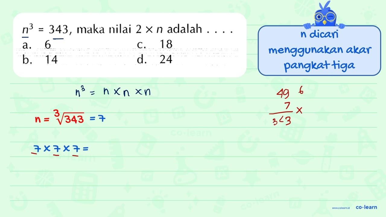 n^3 = 343, maka nilai 2 x n adalah ....