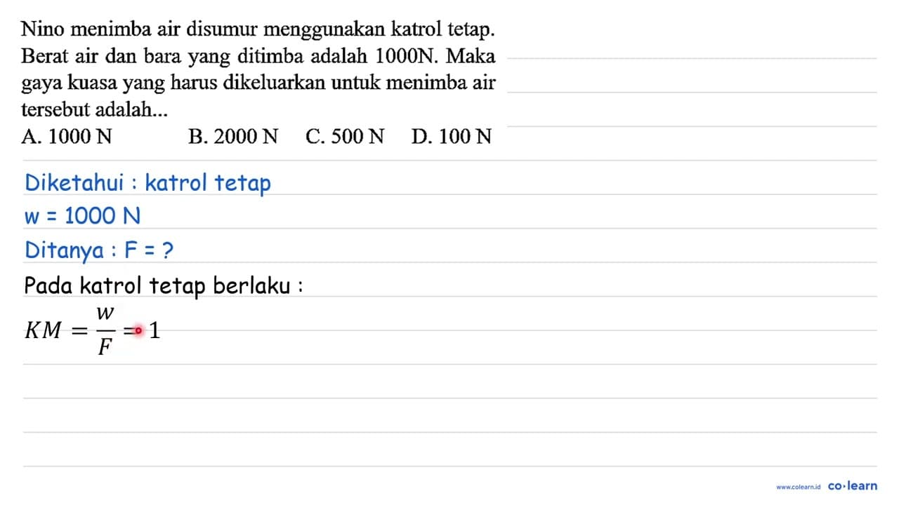 Nino menimba air disumur menggunakan katrol tetap. Berat