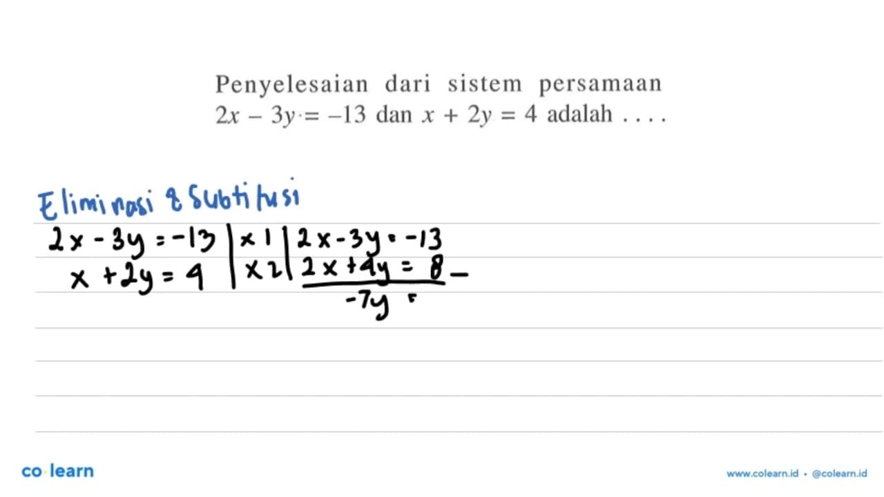 Penyelesaian dari sistem persamaan 2x - 3y.= -13 dan x + 2y