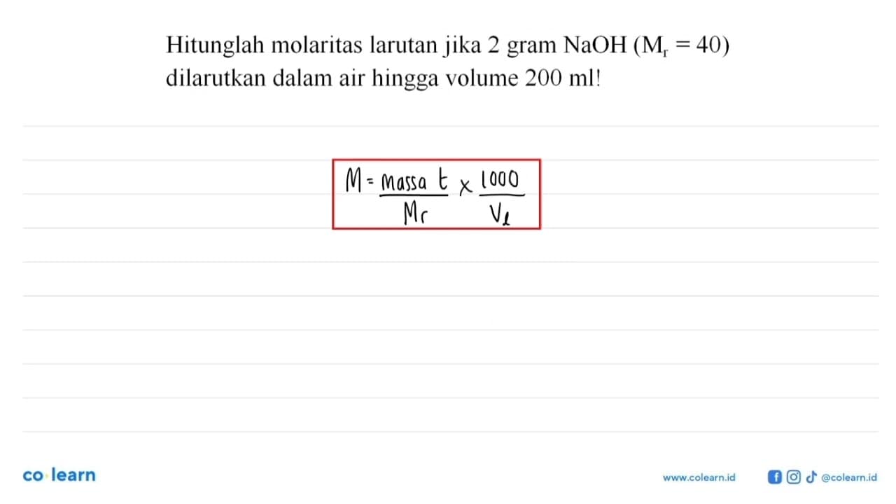 Hitunglah molaritas larutan jika 2 gram NaOH (Mr = 40)