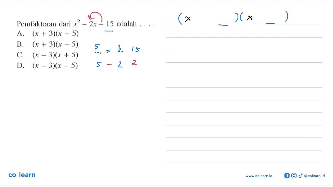 Pemfaktoran dari x^2 - 2x - 15 adalah ... A. (x + 3)(x + 5)