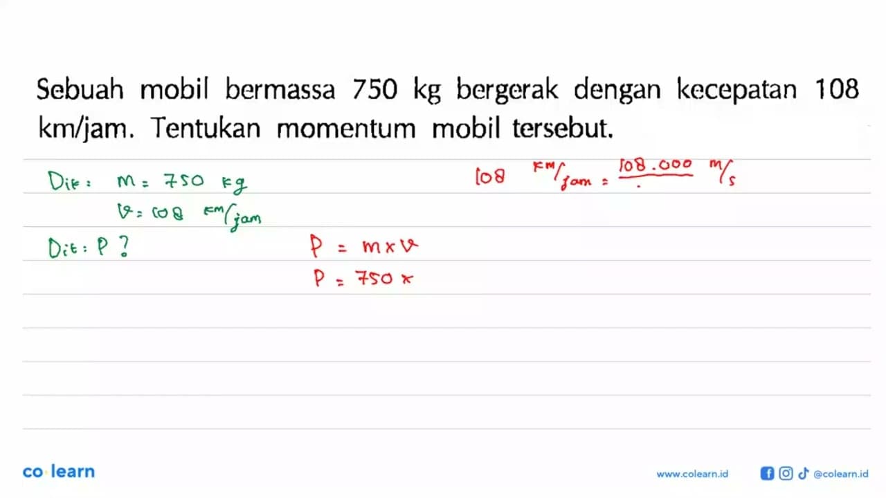 Sebuah mobil bermassa 750 kg bergerak dengan kecepatan 108