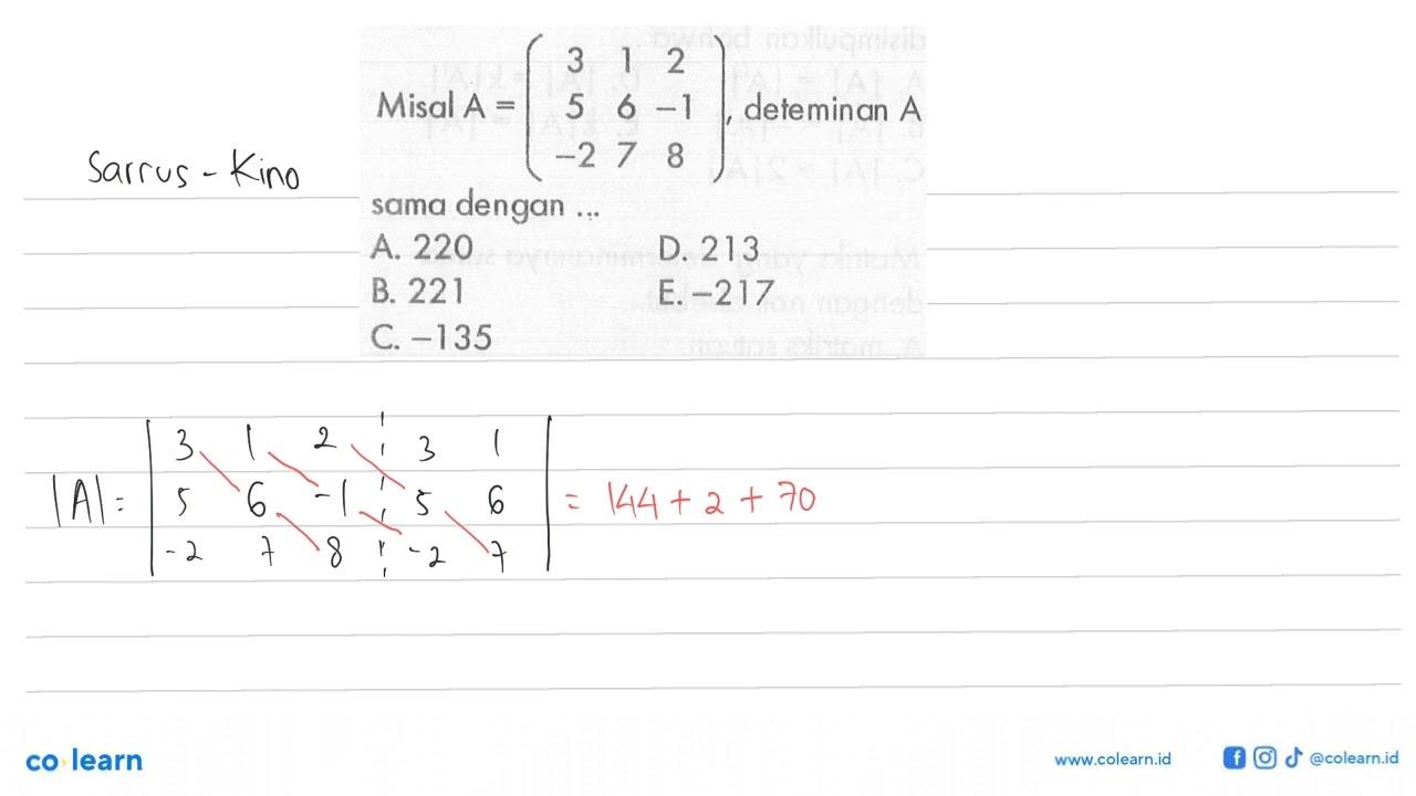 Misal A=(3 1 2 5 6 -1 -2 7 8), determinan A Sama dengan