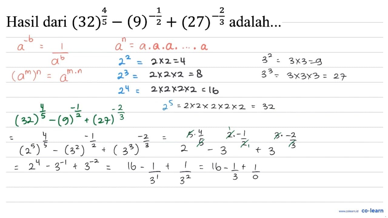 Hasil dari (32)^((4)/(5))-(9)^(-(1)/(2))+(27)^(-(2)/(3))