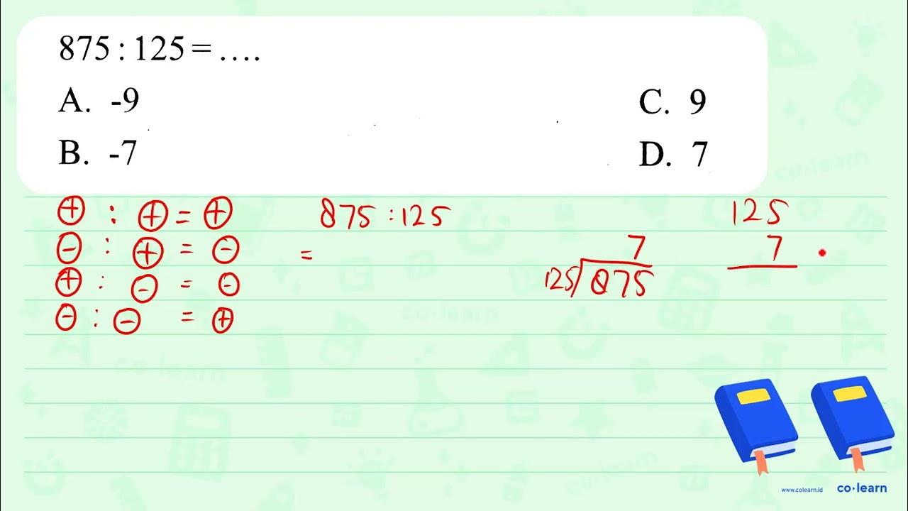 875: 125=... A. -9 C. 9 B. -7 D. 7