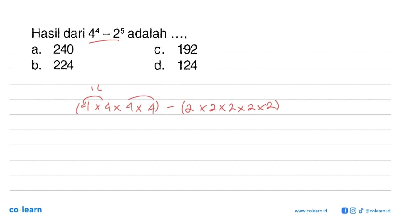 Hasil dari 4^4 - 2^5 adalah ....